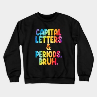 Capital Letters And Periods Bruh Funny Teacher Grammar kids Crewneck Sweatshirt